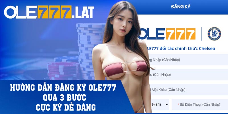 Hướng dẫn đăng ký Ole777 qua 3 bước cực kỳ dễ dàng