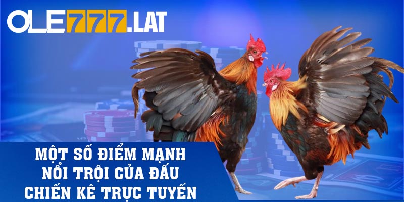 Một số điểm mạnh nổi trội của đấu chiến kê trực tuyến