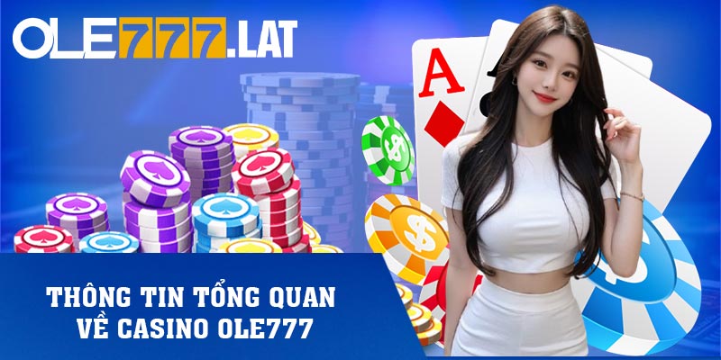 Thông tin tổng quan về casino Ole777