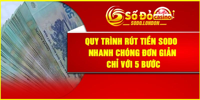 Quy trình rút tiền Sodo nhanh chóng đơn giản chỉ với 5 bước