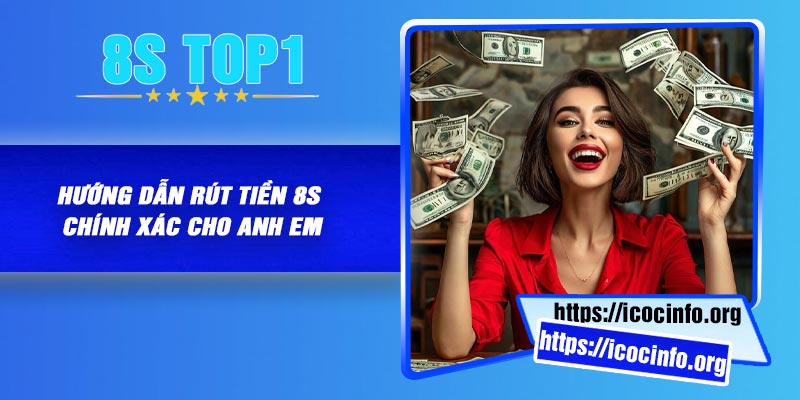 Hướng dẫn rút tiền 8S chính xác cho anh em