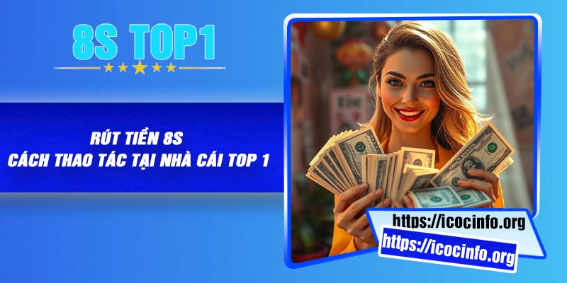 Rút Tiền 8S – Cách Thao Tác Tại Nhà Cái Top 1