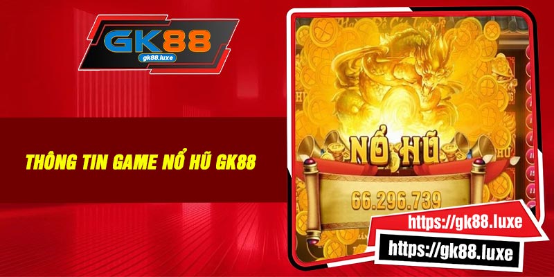 Thông tin game nổ hũ GK88