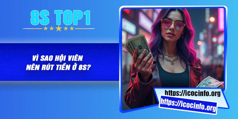 Vì sao hội viên nên rút tiền ở 8S?