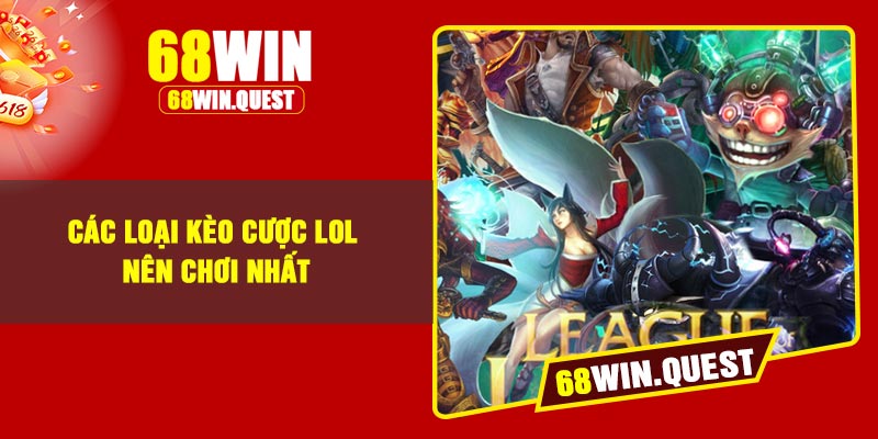 Các loại kèo cược LOL nên chơi nhất