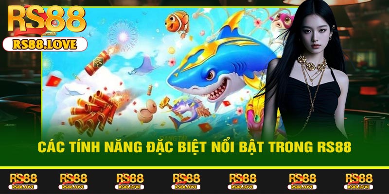 Các Tính Năng Đặc Biệt Nổi Bật Trong RS88