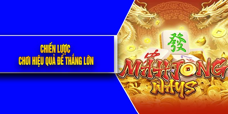 Chiến lược chơi hiệu quả để thắng lớn