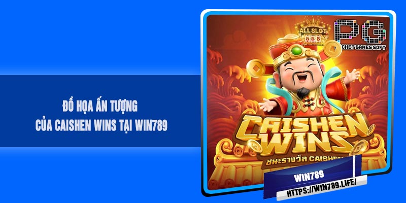 Đồ họa ấn tượng của CAISHEN Wins tại WIN789