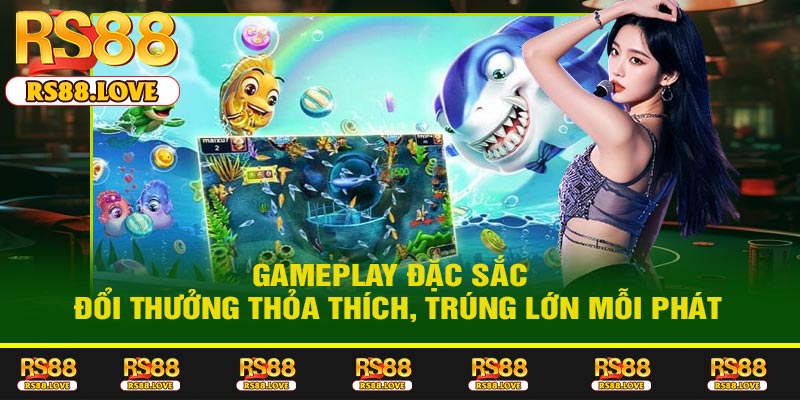 Gameplay Đặc Sắc – Đổi Thưởng Thỏa Thích, Trúng Lớn Mỗi Phát